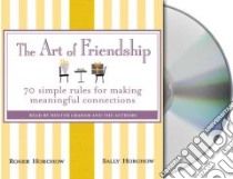 The Art of Friendship libro in lingua di Horchow Roger, Horchow Sally, Graham Holter (NRT)