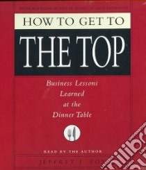 How to Get to the Top (CD Audiobook) libro in lingua di Fox Jeffrey J.