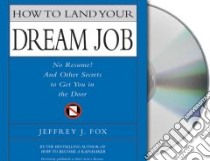 How to Land Your Dream Job (CD Audiobook) libro in lingua di Fox Jeffrey J.