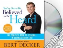 You've Got to Be Believed to Be Heard (CD Audiobook) libro in lingua di Decker Bert