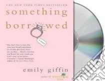 Something Borrowed (CD Audiobook) libro in lingua di Giffin Emily, Wiltsie Jennifer (NRT)