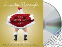 You Better Not Cry (CD Audiobook) libro in lingua di Burroughs Augusten, Burroughs Augusten (NRT)