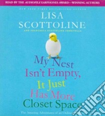 My Nest Isn't Empty, It Just Has More Closet Space (CD Audiobook) libro in lingua di Scottoline Lisa, Serritella Francesca Scottoline (CON)