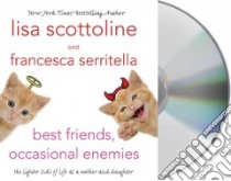 Best Friends, Occasional Enemies (CD Audiobook) libro in lingua di Scottoline Lisa, Serritella Francesca