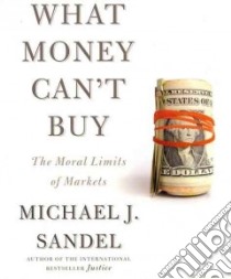What Money Can't Buy (CD Audiobook) libro in lingua di Sandel Michael J.