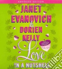 Love in a Nutshell (CD Audiobook) libro in lingua di Evanovich Janet, Kelly Dorien, King Lorelei (NRT)