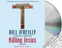 Killing Jesus (CD Audiobook) libro in lingua di O'Reilly Bill, Dugard Martin
