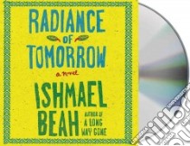 Radiance of Tomorrow (CD Audiobook) libro in lingua di Beah Ishmael, Graham Dion (NRT)