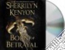 Born of Betrayal (CD Audiobook) libro in lingua di Kenyon Sherrilyn, Berman Fred (NRT)