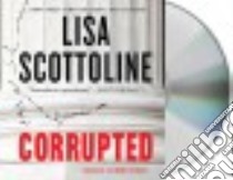 Corrupted (CD Audiobook) libro in lingua di Scottoline Lisa, Burton Kate (NRT)