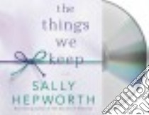 The Things We Keep (CD Audiobook) libro in lingua di Hepworth Sally, Plummer Therese (NRT), Kreinik Barrie (NRT)