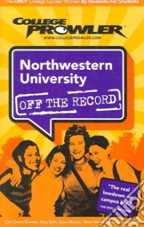 College Prowler Northwestern University Off the Record libro in lingua di Frey Torea, Burns Adam (EDT), Dowdell Meghan (EDT), Moore Kimberly (EDT)