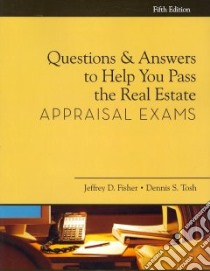 Questions and Answers to Help You Pass the Real Estate Appraisal Exams libro in lingua di Fisher Jeffrey D., Tosh Dennis S.