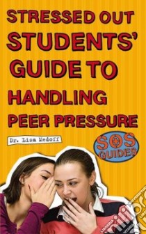 Stressed Out Students Guide to Handling Peer Pressure libro in lingua di Medoff Lisa Ph.D. (EDT)