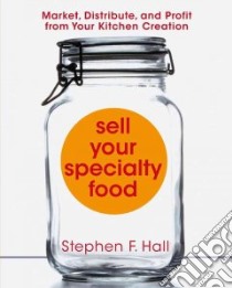Sell Your Specialty Food libro in lingua di Hall Stephen F.