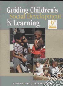 Guiding Children's Social Development & Learning libro in lingua di Kostelnik Marjorie J., Whiren Alice Phipps, Soderman Anne K. Ph.D., Gregory Kara M.