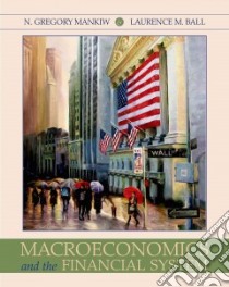 Macroeconomics and the Financial Systems libro in lingua di Mankiw N. Gregory, Ball Laurence M.