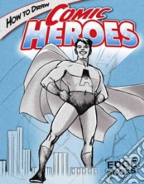 How to Draw Comic Heroes libro in lingua di Sautter Aaron, Martin Cynthia (ILT)