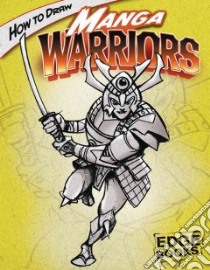 How to Draw Manga Warriors libro in lingua di Sautter Aaron, Martin Cynthia (ILT)
