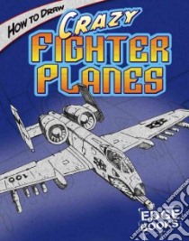 How to Draw Crazy Fighter Planes libro in lingua di Sautter Aaron, Whigham Rod (ILT)