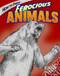 How to Draw Ferocious Animals libro in lingua di Sautter Aaron