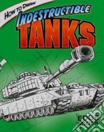 How to Draw Indestructible Tanks libro in lingua di Sautter Aaron, Whigham Rod (ILT)