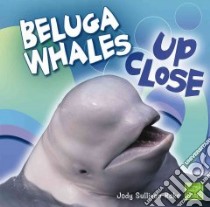 Beluga Whales Up Close libro in lingua di Rake Jody Sullivan