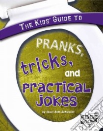 The Kids' Guide to Pranks, Tricks, and Practical Jokes libro in lingua di Bell-Rehwoldt Sheri