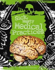 Sick, Nasty Medical Practices libro in lingua di Barnhill Kelly Regan
