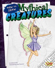How to Draw Mythical Creatures libro in lingua di Clay Kathryn, Timmons Anne (ILT)