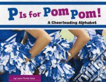 P Is for Pom Pom! libro in lingua di Salas Laura Purdie