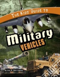 The Kids' Guide to Military Vehicles libro in lingua di Simons Lisa M. Bolt