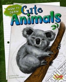 How to Draw Cute Animals libro in lingua di Clay Kathryn, Brigman June (ILT)