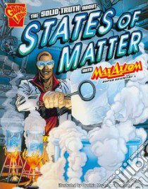 The Solid Truth About States of Matter With Max Axiom, Super Scientist libro in lingua di Biskup Agnieszka, Martin Cynthia (ILT), Schulz Barbara (ILT)