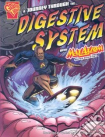 A Journey Through the Digestive System With Max Axiom, Super Scientist libro in lingua di Sohn Emily, Martin Cynthia (ILT), Schulz Barbara (ILT), Mattson John Ph.D. (CON)
