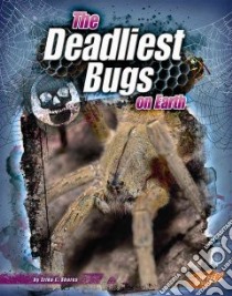 The Deadliest Bugs on Earth libro in lingua di Shores Erika L., Fox Barbara J. (CON), Fox Charles W. (CON)