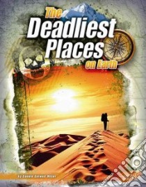 The Deadliest Places on Earth libro in lingua di Miller Connie Colwell, Fox Barbara J. (CON), Perkins Harold A. Ph.D. (CON)