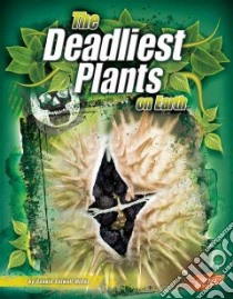The Deadliest Plants on Earth libro in lingua di Miller Connie Colwell, Fox Barbara J. (CON), Davis Jerry (CON)