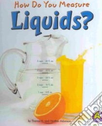 How Do You Measure Liquids? libro in lingua di Adamson Thomas K., Adamson Heather