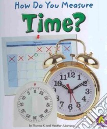 How Do You Measure Time? libro in lingua di Adamson Thomas K., Adamson Heather