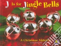 J Is for Jingle Bells libro in lingua di Salas Laura Purdie