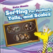 Sorting Fur, Feathers, Tails, and Scales libro in lingua di Aboff Marcie
