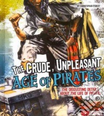 The Crude, Unpleasant Age of Pirates libro in lingua di Forest Christopher