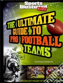 The Ultimate Guide to Pro Football Teams libro in lingua di Frederick Shane