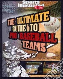 The Ultimate Guide to Pro Baseball Teams libro in lingua di Leboutillier Nate
