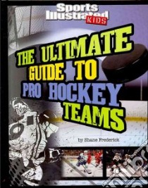The Ultimate Guide to Pro Hockey Teams libro in lingua di Frederick Shane