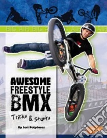 Awesome Freestyle BMX Tricks & Stunts libro in lingua di Polydoros Lori