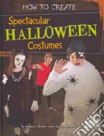 How to Create Spectacular Halloween Costumes libro in lingua di Brown Louann, Nemeth Jason