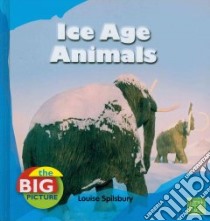 Ice Age Animals libro in lingua di Spilsbury Louise