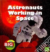 Astronauts Working in Space libro in lingua di Royston Angela